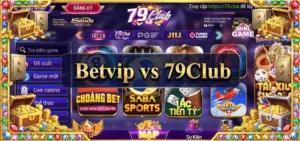 Betvip vs 79Club